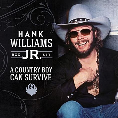 Hank williams jr. a country boy can survive - David Cantwell on the country music star Hank Williams, Jr., and his latest album, “It’s About Time.” ... “A Country Boy Can Survive,” mad and menacing and demanding the last word, from ...